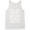 the tree isn't the only thing getting lit this year Tank Top