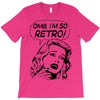 oh my god i am so retro T-Shirt