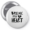 break my heart Pin-back button