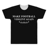 make football violent again All Over Men's T-shirt