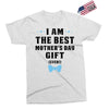 I Am The Best Mother's Day Gift Ever Exclusive T-shirt