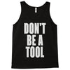 don't be a tool Tank Top