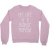 my life is a blonde moment Crewneck Sweatshirt