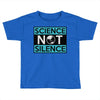 science not silence Toddler T-shirt