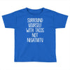 surround yourself with tacos not negativity Toddler T-shirt