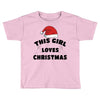 this girl loves christmas Toddler T-shirt