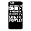 being single drinking doubles seeing triple iPhone 6/6s Plus Case
