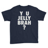 y u jelly brah Youth Tee