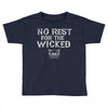 no rest for the wicked Toddler T-shirt