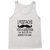 i mustache you a question t shirt Tank Top