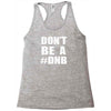 don't be a dnb Racerback Tank
