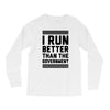 i run better than gorvernment Long Sleeve Shirts