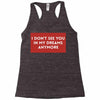 i don't See You in My Dreams Anymore Racerback Tank