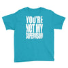 you're not my supervisor Youth Tee
