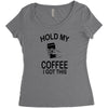 hold my coffee Women's Triblend Scoop T-shirt
