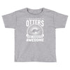 because otters are freaking awesome Toddler T-shirt