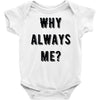 why always me Baby Onesie