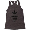Don't Be Jealous Just Because Look This Good At 50 Racerback Tank