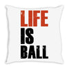 life is ball Throw Pillow