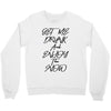 Get Me Drunk And Enjoy The Show Crewneck Sweatshirt