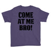 Come At Me Bro Youth Tee