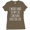 i work hard so my cat can have a better life Ladies Fitted T-Shirt