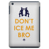 don't ice me bro iPad Mini