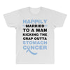 happily married to a man kicking the crap outta stomach cancer All Over Men's T-shirt