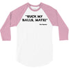 Suck my balls mate! (Magnussen) 3/4 Sleeve Shirt