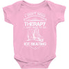 I Don't Need Therapy Just to Go Ice Skating Baby Onesie