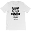 go to a place you have never been T-Shirt