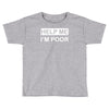 help me, i'm poor Toddler T-shirt