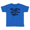 life is always better when we are together Toddler T-shirt