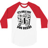 only one in dog beers 3/4 Sleeve Shirt