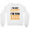 I Am Not Short I Am Fun Size Crewneck Sweatshirt