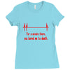 for a minute there, you bored me to death t shirt Ladies Fitted T-Shirt