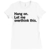 Hang on. Let me overthink this. Ladies Fitted T-Shirt
