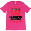 i never dreamed i would be a super cool scorpio but here i am killing T-Shirt