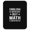 English Is Important But Math Is Importanter Mousepad
