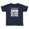 show me your kitties Toddler T-shirt