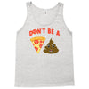 don't be a pizza of shit poop Tank Top