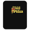 there is no we in pizza Mousepad