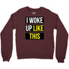 i woke up like this Crewneck Sweatshirt