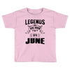 Legends Are Born In June Toddler T-shirt