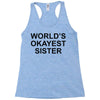 worl'd okayest sister Racerback Tank