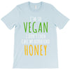 i'm so vegan i don't even call my boyfriend honey T-Shirt