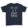 my life is a blonde moment Youth Tee