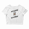 no coffee no workee Crop Top