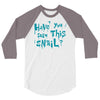 have you seen this snail 3/4 Sleeve Shirt