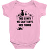 This Is Why We Can't Have Nice Things Baby Bodysuit